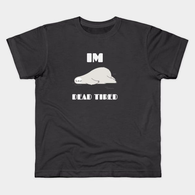 Im Dead Tired Design Kids T-Shirt by TextureMerch